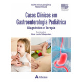 Casos Clínicos Em Gastroenterologia Pediátrica -