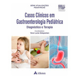 Casos Clínicos Em Gastroenterologia Pediátrica