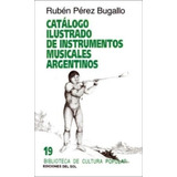 Catalogo Ilustrado De Instrumentos Musicales Argentinos (b