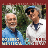 Cd - Abel Silva & Roberto Menescal - O Encontro Inédito