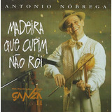 Cd - Antonio Nóbrega - Madeira Que Cupim Não Rói - Lacrado