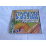Cd - Caviar Com Rapadura Vol. 10