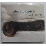 Cd - Cláudio Lacerda - [ Alma Caipira ] - Digipack