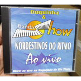 Cd  -  Duquinha  &  Nordestinos Do Ritmo  -  Banda Show