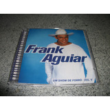 Cd - Frank Aguiar Um Show De Forro Volume 5