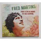 Cd - Fred Martins - ( Para Além Do Muro Do Meu Quintal ) 