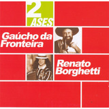 Cd - Gaucho Da Fronteira Renato Borghetti - 2 Ases
