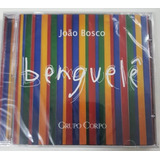 Cd - Grupo Corpo  - Bengurlê - João Bosco 