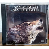 Cd - James Taylor - Never Die Young (made In Usa)
