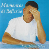 Cd - José Tadeu Silva - Momentos De Reflexão - Lacrado