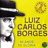 Cd - Luiz Carlos Borges - 40 Anos De Glória (cd Duplo)