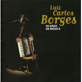 Cd - Luiz Carlos Borges - 40 Anos De Música