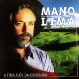 Cd - Mano Lima - A Fina Flor Da Grossura