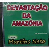 Cd - Martins Neto - Devastação Da Amazônia - Novo E Lacrado 