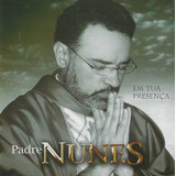 Cd - Padre Nunes - Em Tua Presença - Lacrado