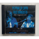 Cd - Peppino Di Capri & Fred Bongusto - Due Ragazzi Cosí