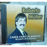 Cd - Roberto Muller - Canta Para Os Amigos - Vol2 - Cc