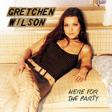 Cd: Gretchen Wilson: Aqui Para A Festa
