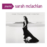 Cd: Playlist: Closer: O Melhor De Sarah Mclachlan