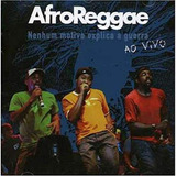 Cd Afroreggae Nenhum Motivo Explica A Guerra Ao Vivo Reggae