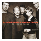 Cd Alison Krauss & Union Station So Long So Wrong Import