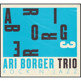 Cd Ari Borger Trio - Rock ' N ' Jazz - Lacrado