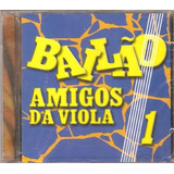 Cd Bailao Amigos Da Viola 1: