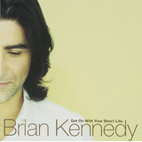 Cd Brian Kennedy - Get On With Your Short Life