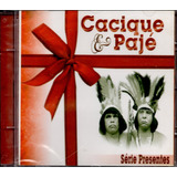 Cd Cacique E Pajé - Série Presentes