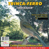Cd Canto Pássaros- Trinca Ferro- Canto Clássico 4 Notas+ Boi