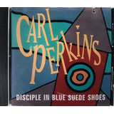 Cd Carl Perkins Disciple In Blue Suede Shoes - Imp. Seminovo
