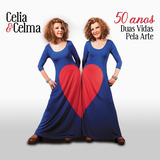 Cd Celia & Celma - 50 Anos Duas Vidas Pela Arte 
