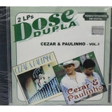 Cd Cesar E Paulinho - Dose Dupla Vol. 3 Original Lacrado 