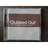 Cd Clubbed Out - Chilled Beats & Laid-back House Importado
