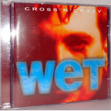 Cd Cross 'n' Crazy - Wet ( Neo Prog Alemanha )
