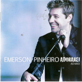 Cd Emerson Pinheiro - Adorarei -