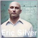 Cd Eric Silver - When You Re Here 