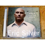 Cd Eric Silver - When You're Here (2011)