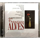 Cd Francisco Alves - Os Grandes Sucessos De Francisco Alves