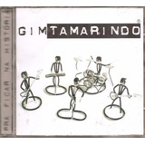 Cd Gim Tamarindo (banda) Pra Ficar Na Historia - Orig. Novo