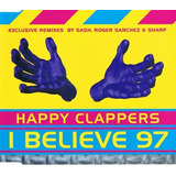 Cd Happy Clappers I Believe 97 Uk Single Sash, Roger Sanchez