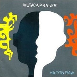 Cd Hilton Raw - Musica Pra Ver (2005) - Original Novo
