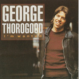 Cd I'm Wanted George Thorogood &