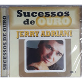 Cd Jerry Adriani,sucesso De Ouro, Novo Lacrado 
