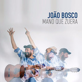 Cd João Bosco - Mano Que Zuera - Digipack