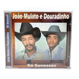 Cd João Mulato E Douradinho - Só Sucessos (lacrado)