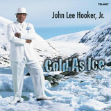 Cd John Lee Hooker, Jr. Cold As Ice Import Lacrado