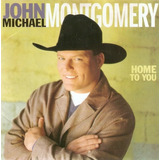 Cd John Michael Montgomery, Home To