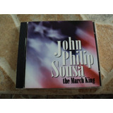 Cd John Philip Sousa The March King