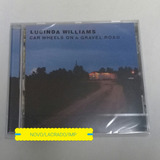 Cd Lucinda Williams - Car Wheels On A Gravel Road (novo)
